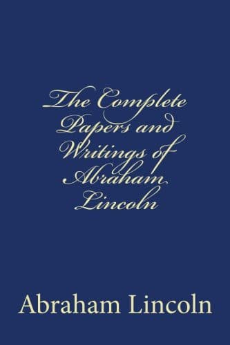 The Papers and Writings of Abraham Lincoln — Abraham Lincoln